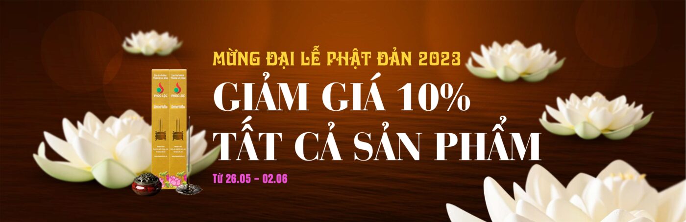 Mừng Đại Lễ Phật Đản 2023 - Giảm giá 10% tất cả sản phẩm Nhang Phúc Lộc